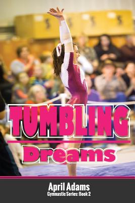 Tumbling Dreams: The Gymnastics Series #2 - Adams, April