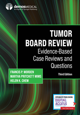 Tumor Board Review: Evidence-Based Case Reviews and Questions - Worden, Francis P, MD (Editor), and Mims, Martha Pritchett, MD, PhD (Editor), and Chew, Helen K, MD (Editor)