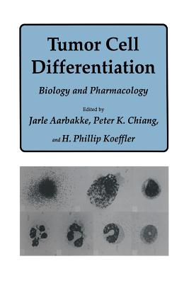 Tumor Cell Differentiation: Biology and Pharmacology - Aarbakke, Jarle, M.D., and Chiang, Peter K, and Koeffler, H Phillip