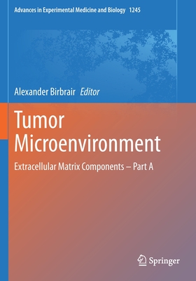 Tumor Microenvironment: Extracellular Matrix Components - Part a - Birbrair, Alexander (Editor)