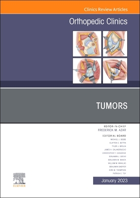 Tumors, an Issue of Orthopedic Clinics: Volume 54-1 - Azar, Frederick M, MD (Editor)