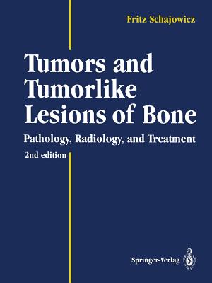Tumors and Tumorlike Lesions of Bone: Pathology, Radiology, and Treatment - Sundaram, M, and Schajowicz, Fritz, and Gitelis, S