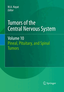 Tumors of the Central Nervous System, Volume 10: Pineal, Pituitary, and Spinal Tumors