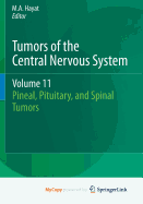 Tumors of the Central Nervous System, Volume 11: Pineal, Pituitary, and Spinal Tumors - Hayat, M a (Editor)