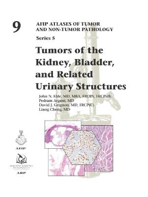 Tumors of the Kidney, Bladder, and Related Urinary Structures - Eble, John, and Argani, Pedram, and Cheng, Liang