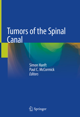 Tumors of the Spinal Canal - Hanft, Simon (Editor), and McCormick, Paul C (Editor)