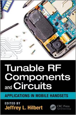 Tunable RF Components and Circuits: Applications in Mobile Handsets - Hilbert, Jeffrey L. (Editor)