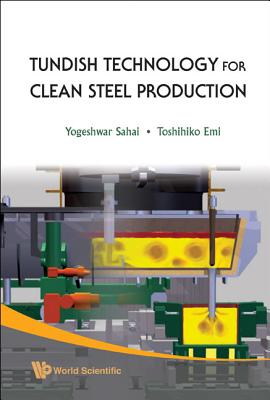 Tundish Technology for Clean Steel Production - Sahai, Yogeshwar, and Emi, Toshihiko (Editor)