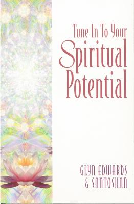 Tune Into Your Spiritual Potential: Step by Step Down the Path That Leads to Your Soul - Edwards, Glyn, and Santoshan