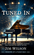Tuned In - Memoirs of a Piano Man: Behind the Scenes with Music Legends and Finding the Artist Within