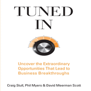 Tuned in: Uncover the Extraordinary Opportunities That Lead to Business Breakthroughs