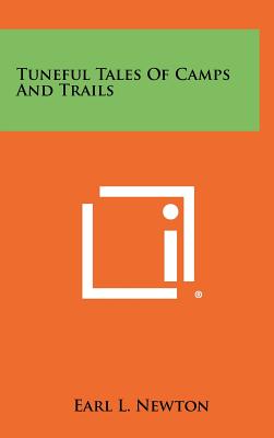 Tuneful Tales of Camps and Trails - Newton, Earl L