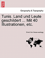 Tunis. Land Und Leute Geschildert ... Mit 40 Illustrationen, Etc. - Hesse-Wartegg, Ernst Von