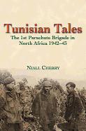 Tunisian Tales: The 1st Parachute Brigade in North Africa 1942-43