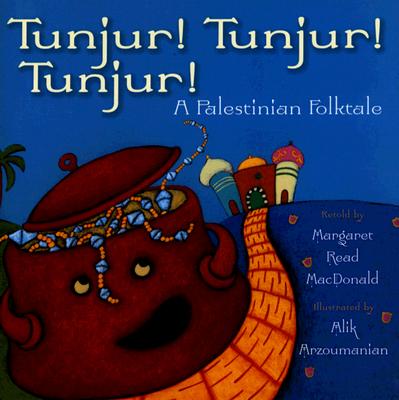 Tunjur! Tunjur! Tunjur!: A Palestinian Folktale - MacDonald, Margaret Read