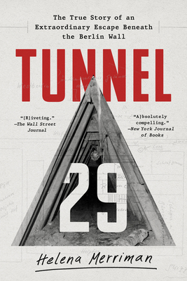 Tunnel 29: The True Story of an Extraordinary Escape Beneath the Berlin Wall - Merriman, Helena