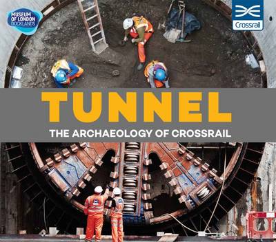 Tunnel: The Archaeology of Crossrail - Keily, Jackie