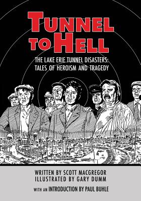 Tunnel to Hell: The Lake Erie Tunnel Disasters-Tales of Heroism and Tragedy - MacGregor, Scott