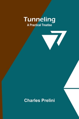 Tunneling: A Practical Treatise - Prelini, Charles