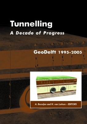 Tunnelling. a Decade of Progress. Geodelft 1995-2005 - Bezuijen, Adam (Editor), and Lottum, Haike Van (Editor)