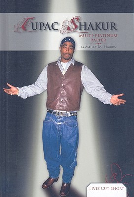Tupac Shakur: Multi-Platinum Rapper: Multi-Platinum Rapper - Harris, Ashley Rae