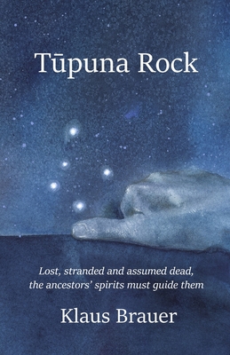 Tupuna Rock: Lost, stranded and assumed dead, the ancestors' spirits must guide them - Brauer, Klaus