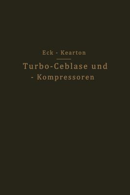 Turbo-Ceblase Und -- Kompressoren - Eck, Bruno (Editor), and Kearton, W J