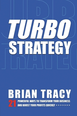 Turbostrategy: 21 Powerful Ways to Transform Your Business and Boost Your Profits Quickly - Tracy, Brian