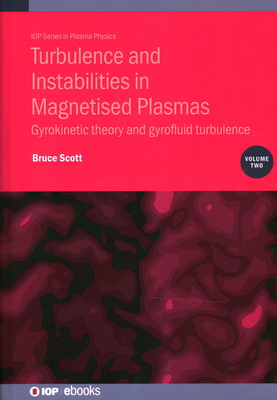 Turbulence and Instabilities in Magnetised Plasmas, Volume 2: Gyrokinetic theory and gyrofluid turbulence - Scott, Bruce