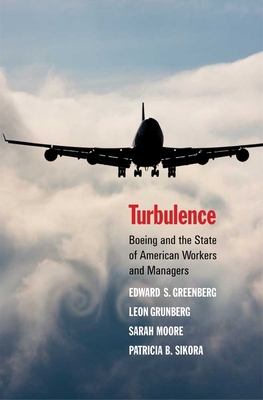Turbulence: Boeing and the State of American Workers and Managers - Greenberg, Edward S, and Grunberg, Leon, and Moore, Sarah