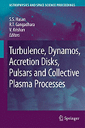 Turbulence, Dynamos, Accretion Disks, Pulsars and Collective Plasma Processes: First Kodai-Trieste Workshop on Plasma Astrophysics Held at the Kodaikanal Observatory, India, August 27 - September 7, 2007