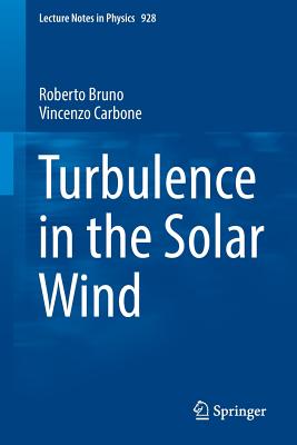 Turbulence in the Solar Wind - Bruno, Roberto, and Carbone, Vincenzo