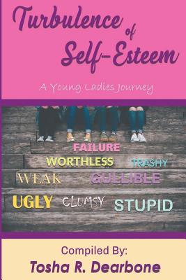 Turbulence of Self-Esteem: A Young Ladies Journey - Dearbone, Tosha R, and Edwards, Angela R (Editor), and Hubert, Tearini (Contributions by)