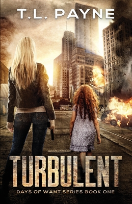 Turbulent: A Post Apocalyptic EMP Survival Thriller (Days of Want Series Book 1) - Payne, T L