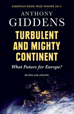 Turbulent and Mighty Continent: What Future for Europe? - Giddens, Anthony