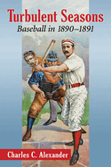 Turbulent Seasons: Baseball in 1890-1891