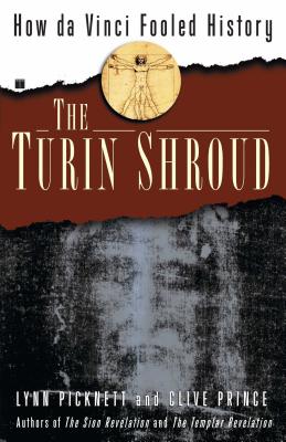 Turin Shroud: How Da Vinci Fooled History - Picknett, Lynn, and Prince, Clive