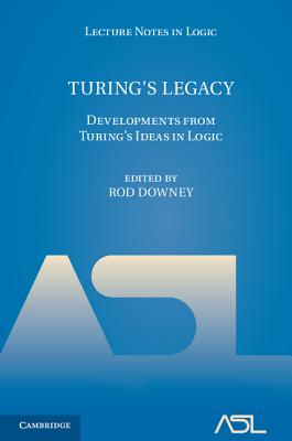 Turing's Legacy: Developments from Turing's Ideas in Logic - Downey, Rod (Editor)