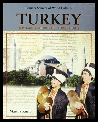 Turkey: A Primary Source Cultural Guide - Kneib, Martha