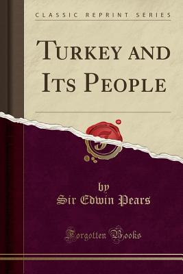 Turkey and Its People (Classic Reprint) - Pears, Sir Edwin