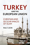 Turkey and the European Union: Christian and Secular Images of Islam