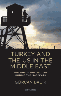 Turkey and the US in the Middle East: Diplomacy and Discord during the Iraq Wars