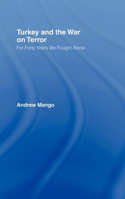Turkey and the War on Terror: 'For Forty Years We Fought Alone' - Mango, Andrew