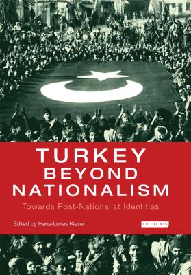 Turkey Beyond Nationalism: Towards Post-Nationalist Identities - Kieser, Hans-Lukas (Editor)