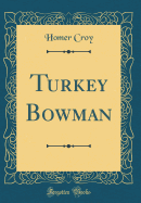 Turkey Bowman (Classic Reprint)