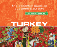 Turkey - Culture Smart!: The Essential Guide to Customs & Culture