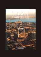 Turkey from the Air - Trotereau, Janine, and Arthus-Bertrand, Yann (Photographer)