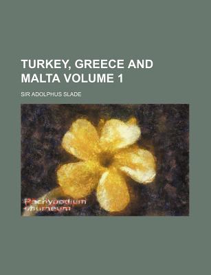 Turkey, Greece and Malta, Volume 1 - Slade, Adolphus, Sir