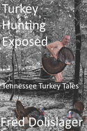 Turkey Hunting Exposed: Tennessee Turkey Tales