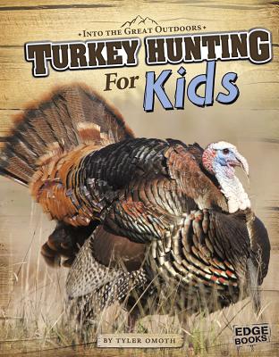 Turkey Hunting for Kids - Omoth, Tyler, and Slone, Greg (Consultant editor)